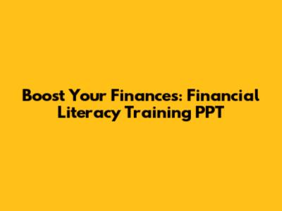 Boost Your Finances: Financial Literacy Training PPT