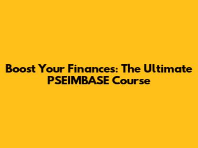 Boost Your Finances: The Ultimate PSEIMBASE Course