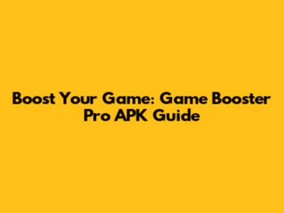 Boost Your Game: Game Booster Pro APK Guide