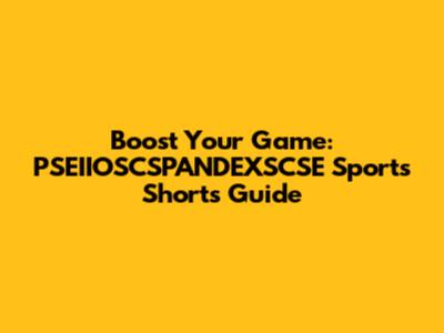 Boost Your Game: PSEIIOSCSPANDEXSCSE Sports Shorts Guide