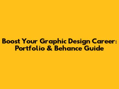 Boost Your Graphic Design Career: Portfolio & Behance Guide