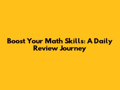 Boost Your Math Skills: A Daily Review Journey