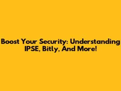 Boost Your Security: Understanding IPSE, Bitly, And More!