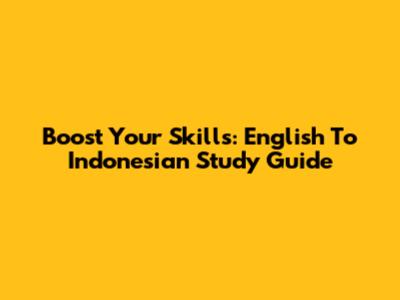 Boost Your Skills: English To Indonesian Study Guide
