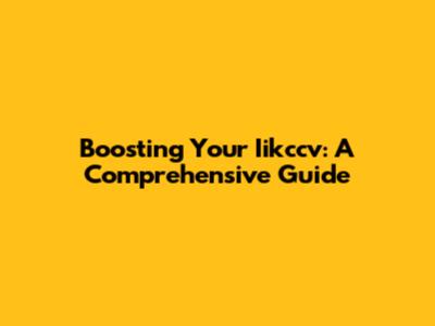 Boosting Your Iikccv: A Comprehensive Guide