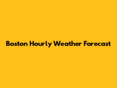 Boston Hourly Weather Forecast