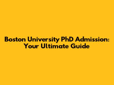 Boston University PhD Admission: Your Ultimate Guide