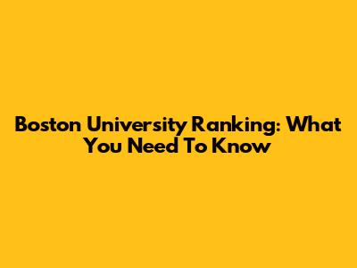 Boston University Ranking: What You Need To Know