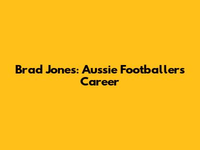 Brad Jones: Aussie Footballer's Career