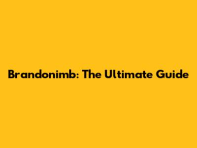 Brandonimb: The Ultimate Guide