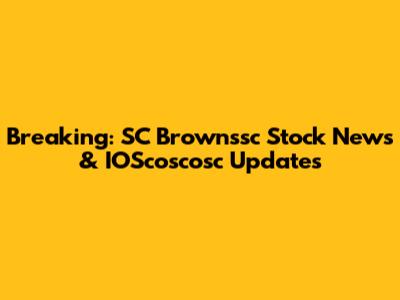 Breaking: SC Brownssc Stock News & IOScoscosc Updates