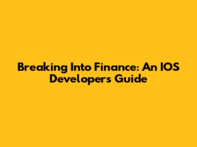 Breaking Into Finance: An IOS Developer's Guide