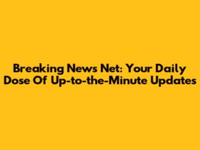 Breaking News Net: Your Daily Dose Of Up-to-the-Minute Updates