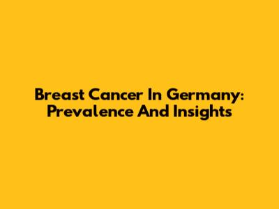 Breast Cancer In Germany: Prevalence And Insights