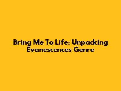 Bring Me To Life: Unpacking Evanescence's Genre