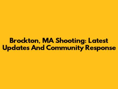 Brockton, MA Shooting: Latest Updates And Community Response