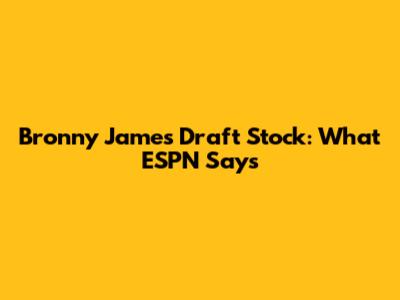 Bronny James' Draft Stock: What ESPN Says