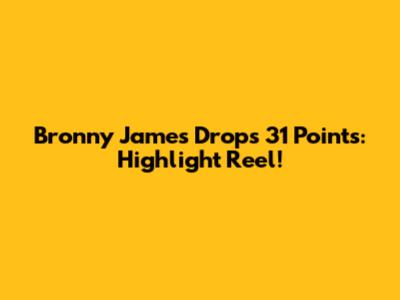 Bronny James Drops 31 Points: Highlight Reel!