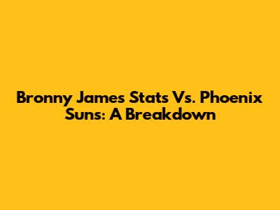 Bronny James Stats Vs. Phoenix Suns: A Breakdown