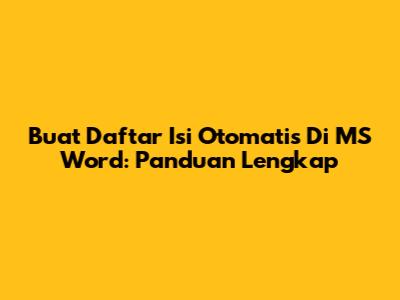 Buat Daftar Isi Otomatis Di MS Word: Panduan Lengkap