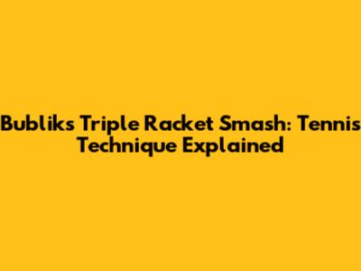 Bublik's Triple Racket Smash: Tennis Technique Explained