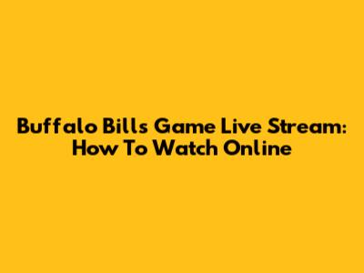 Buffalo Bills Game Live Stream: How To Watch Online