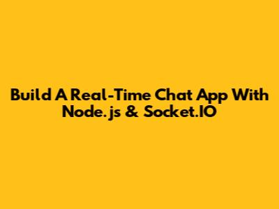 Build A Real-Time Chat App With Node.js & Socket.IO