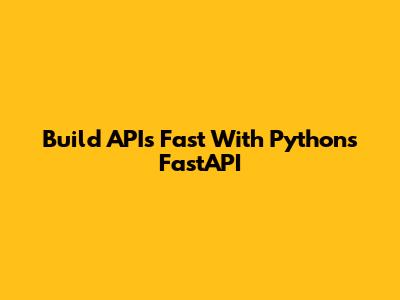 Build APIs Fast With Python's FastAPI