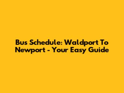 Bus Schedule: Waldport To Newport - Your Easy Guide