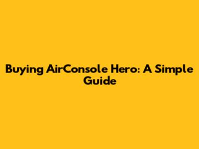 Buying AirConsole Hero: A Simple Guide