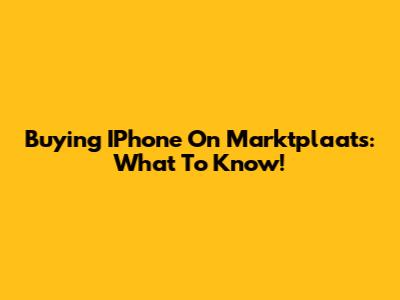 Buying IPhone On Marktplaats: What To Know!
