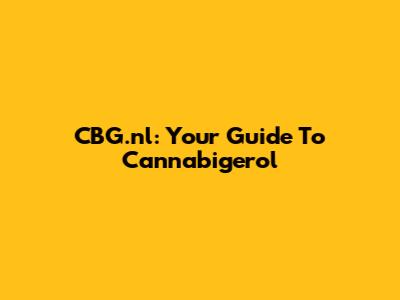 CBG.nl: Your Guide To Cannabigerol
