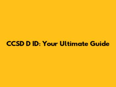CCSD D ID: Your Ultimate Guide