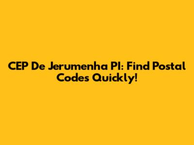 CEP De Jerumenha PI: Find Postal Codes Quickly!