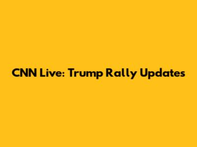 CNN Live: Trump Rally Updates