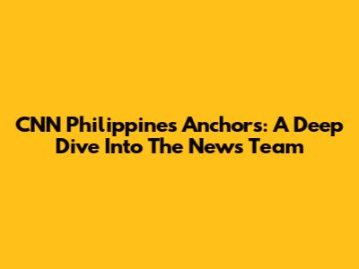 CNN Philippines Anchors: A Deep Dive Into The News Team