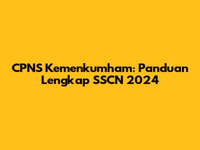 CPNS Kemenkumham: Panduan Lengkap SSCN 2024
