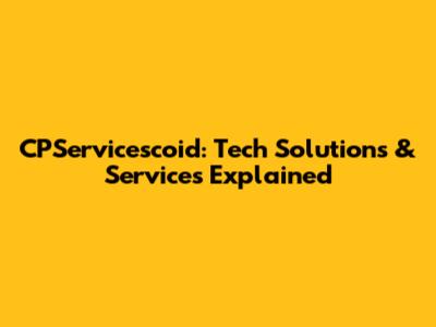 CPServicescoid: Tech Solutions & Services Explained