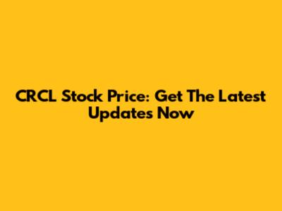 CRCL Stock Price: Get The Latest Updates Now