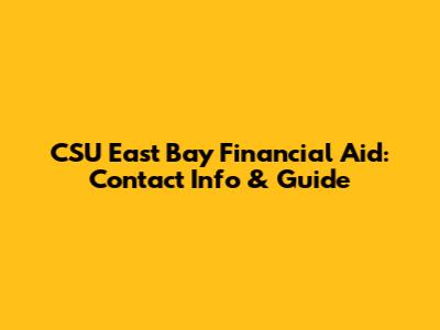 CSU East Bay Financial Aid: Contact Info & Guide