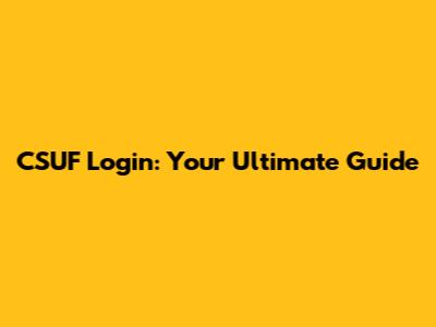 CSUF Login: Your Ultimate Guide