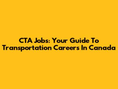 CTA Jobs: Your Guide To Transportation Careers In Canada