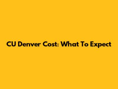 CU Denver Cost: What To Expect