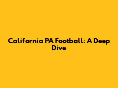 California PA Football: A Deep Dive