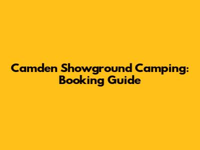 Camden Showground Camping: Booking Guide