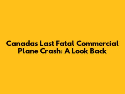 Canada's Last Fatal Commercial Plane Crash: A Look Back