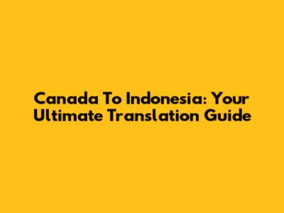 Canada To Indonesia: Your Ultimate Translation Guide