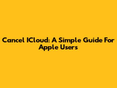Cancel ICloud: A Simple Guide For Apple Users