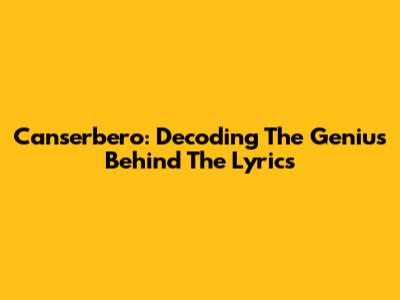 Canserbero: Decoding The Genius Behind The Lyrics