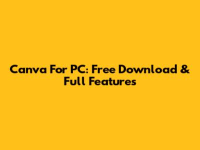 Canva For PC: Free Download & Full Features